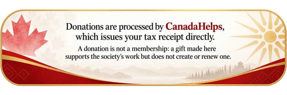 Donations are processed by CanadaHelps, which issues your tax receipt directly. A donation is not a membership: a gift made here supports the society’s work but does not create or renew one.